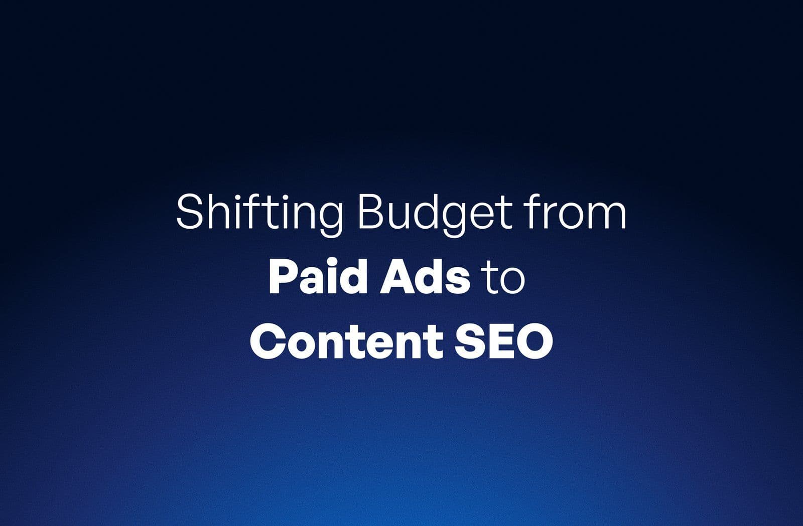 How We Cut Customer Acquisition Cost (CAC) by 50% by Shifting Budget from Paid Ads to Content SEO