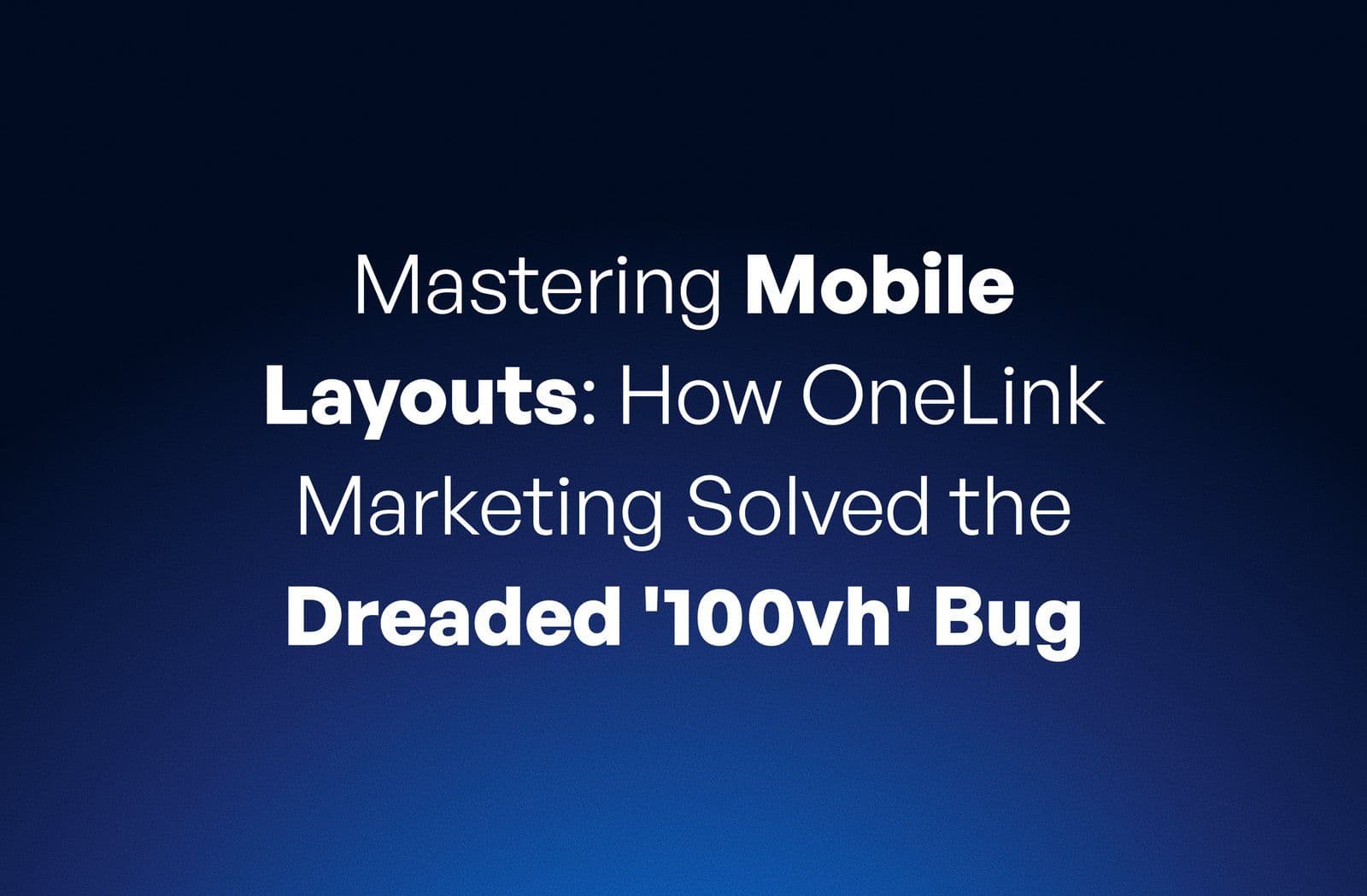 Mastering Mobile Layouts: How OneLink Marketing Solved the Dreaded '100vh' Bug